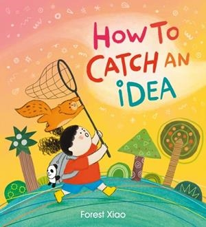 HOW TO CATCH AN IDEA | 9781408366981 | FOREST XIAO