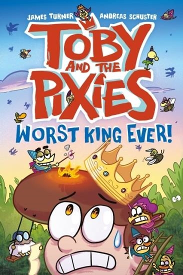 TOBY AND THE PIXIES 03: WORST KING EVER! | 9781788452960 | JAMES TURNER ANDREAS SCHUSTER