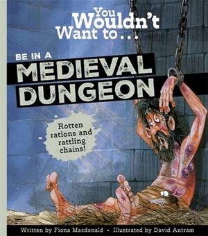 YOU WOULDN'T WANT TO BE IN A MEDIEVAL DUNGEON! | 9781835874578