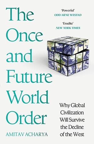 THE ONCE AND FUTURE WORLD ORDER | 9781399811767 | AMITAV ACHARYA