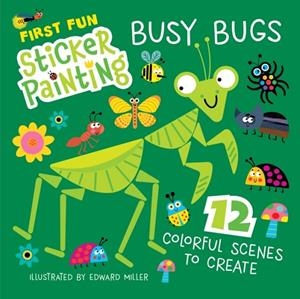 FIRST FUN STICKER PAINTING: BUSY BUGS | 9781641244596 | EDWARD MILLER