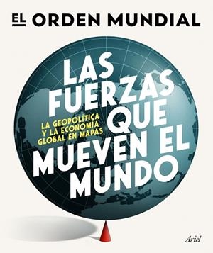 LAS FUERZAS QUE MUEVEN EL MUNDO | 9788434439658 | EL ORDEN MUNDIAL