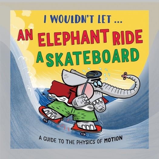 I WOULDN'T LET AN ELEPHANT RIDE A SKATEBOARD | 9781526331007 | PAUL MASON