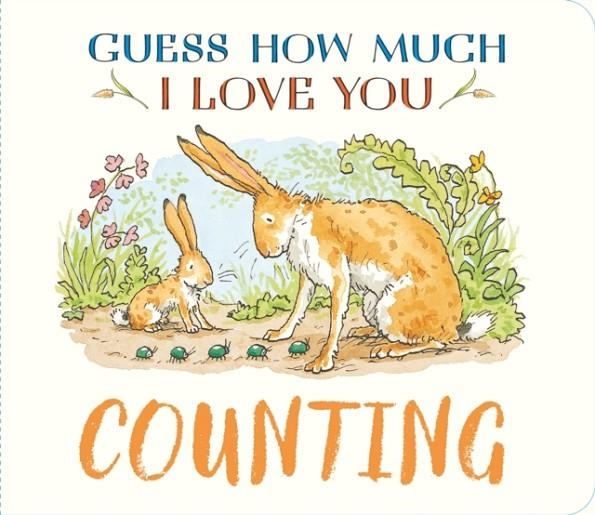 GUESS HOW MUCH I LOVE YOU: COUNTING: A CUTE AND CHUNKY FIRST CONCEPT BOOK SET IN THE WORLD OF THE BELOVED AND BESTSELLING NUTBROWN HARES | 9781529532197 | SAM MCBRATNEY