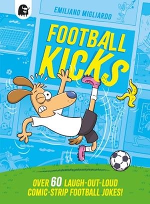 FOOTBALL KICKS: OVER 60 LAUGH-OUT-LOUD COMIC-STRIP FOOTBALL JOKES! | 9781836000693 | EMILIANO MIGLIARDO