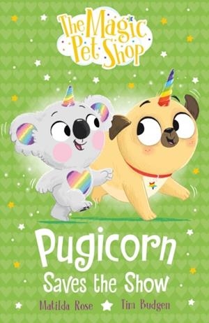 THE MAGIC PET SHOP STORIES: PUGICORN SAVES THE SHOW | 9781408374191 | MATILDA ROSE