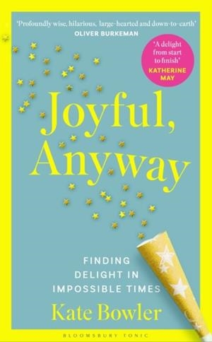 JOYFUL, ANYWAY | 9781037202575 | KATE BOWLER