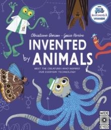 INVENTED BY ANIMALS: MEET THE CREATURES WHO INSPIRED OUR EVERYDAY TECHNOLOGY | 9781805702283 | CHRISTIANE DORION
