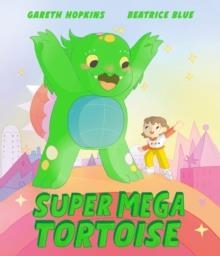 SUPER MEGA TORTOISE | 9781839135019 | GARETH HOPKINS
