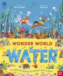WONDER WORLD WATER : THE NATURAL SCIENCE OF RAIN, RIVERS AND OCEANS | 9781805137412 | BEN LERWILL