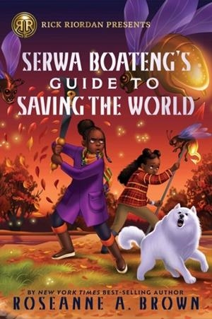 RICK RIORDAN PRESENTS: SERWA BOATENG'S GUIDE TO SAVING THE WORLD | 9781368103855 | ROSEANNE BROWN