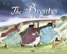 THE BRONTËS - CHILDREN OF THE MOORS | 9781445147321 | MICK MANNING