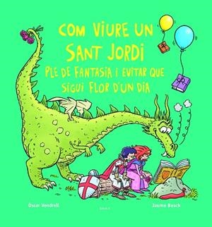 COM VIURE UN SANT JORDI PLE DE FANTASIA I EVITAR QUE SIGUI FLOR D'UN DIA | 9788447956234 | ÒSCAR VENDRELL CORRONS