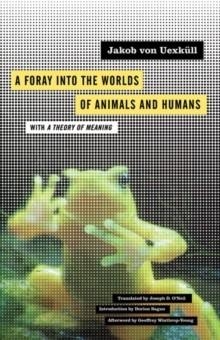 A FORAY INTO THE WORLDS OF ANIMALS AND HUMANS: WITH A THEORY OF MEANING | 9780816659005 | JAKOB VON UEXKULL