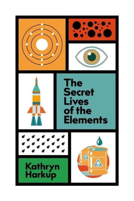 THE SECRET LIVES OF THE ELEMENTS | 9781529412765 | KATHRYN HARKUP