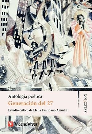 GENERACIÓN DEL 27. ANTOLOGÍA POÉTICA. COLECCIÓN SELECCIÓN | 9788410967090 | ESTUDIO CRÍTICO DE ELENA ESCRIBANO ALEMÁN