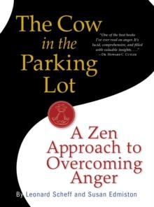 THE COW IN THE PARKING LOT: A ZEN APPROACH TO OVERCOMING ANGER | 9780761158158 | SUSAN EDMISTON, LEONARD SCHEFF