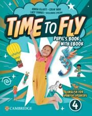 TIME TO FLY LEVEL 4 PUPIL'S BOOK WITH EBOOK ENGLISH FOR SPANISH SPEAKERS | 9781009803533