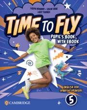 TIME TO FLY LEVEL 5 PUPIL'S BOOK WITH EBOOK ENGLISH FOR SPANISH SPEAKERS | 9788413227191