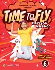TIME TO FLY LEVEL 6 PUPIL'S BOOK WITH EBOOK ENGLISH FOR SPANISH SPEAKERS | 9788413227450
