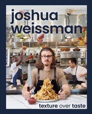 TEXTURE OVER TASTE | 9780744063509 | JOSHUA WEISSMAN