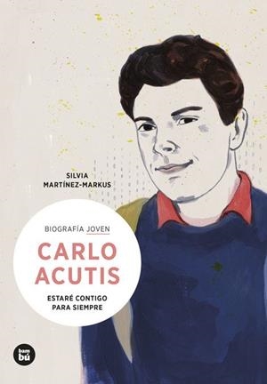 CARLO ACUTIS. ESTARÉ CONTIGO PARA SIEMPRE | 9788483439418