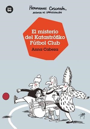 HERMANAS COSCORRÓN. AGENCIA DE INVESTIGACIÓN. EL MISTERIO DEL KATASTRÓFIKO FÚTBOL CLUB | 9788483438138