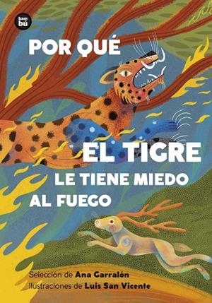 POR QUÉ EL TIGRE LE TIENE MIEDO AL FUEGO. MITOS Y LEYENDAS DE AMÉRICA LATINA | 9788410860193