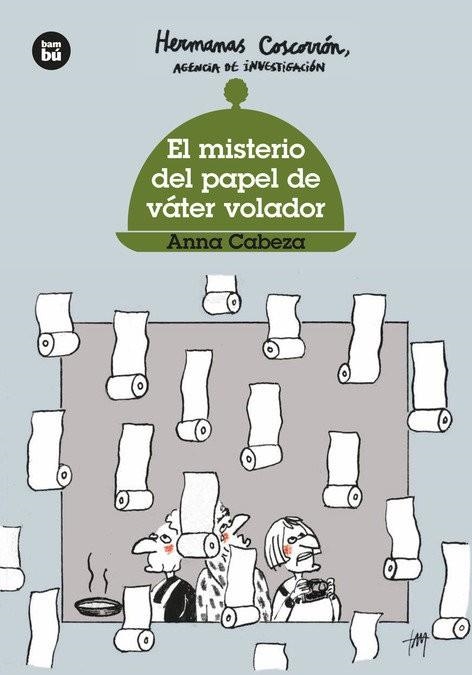 HERMANAS COSCORRÓN. AGENCIA DE INVESTIGACIÓN. EL MISTERIO DEL PAPEL DE VÁTER VOLADOR | 9788483437643