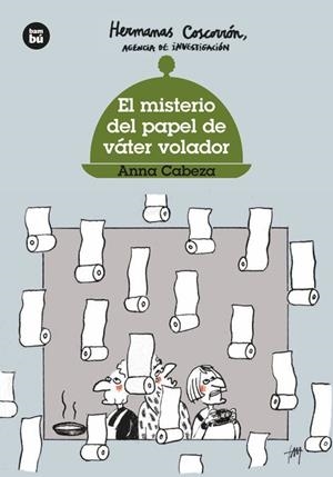 HERMANAS COSCORRÓN. AGENCIA DE INVESTIGACIÓN. EL MISTERIO DEL PAPEL DE VÁTER VOLADOR | 9788483437643