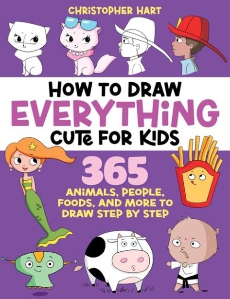 HOW TO DRAW EVERYTHING CUTE FOR KIDS: 365 ANIMALS, FOODS, PEOPLE, AND MORE TO DRAW STEP BY STEP! | 9781684621118 | CHRISTOPHER HART