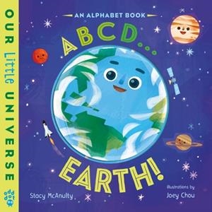 ABCD . . . EARTH! : AN ALPHABET BOOK WITH SPINNING EARTH COVER | 9781250388049 | STACY MCANULTY
