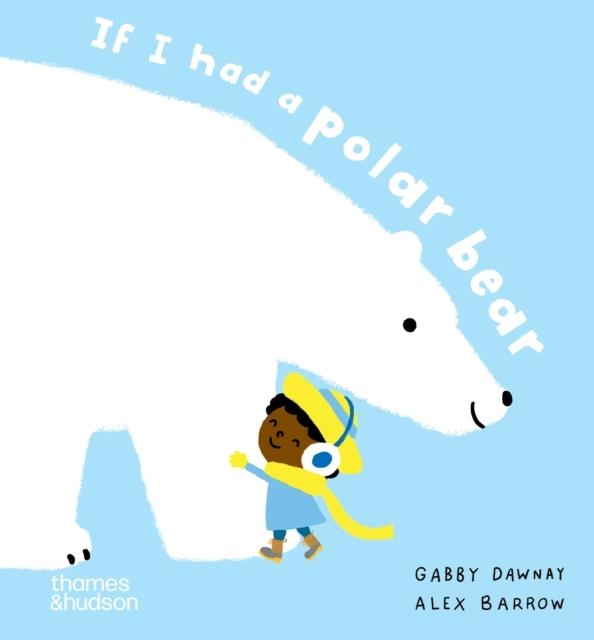 IF I HAD A POLAR BEAR | 9780500653609 | GABBY DAWNAY, ALEX BARROW