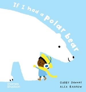 IF I HAD A POLAR BEAR | 9780500653609 | GABBY DAWNAY, ALEX BARROW