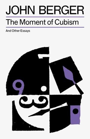 THE MOMENT OF CUBISM | 9781804298633 | JOHN BERGER