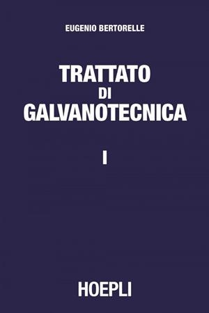 1.TRATTATO DI GALVANOTECNICA | 9788820374983 | BERTORELLE EUGENIO