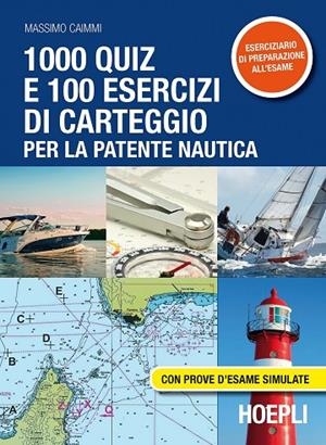 1000 QUIZ E 100 ESERCIZI DI CARTEGGIO PER LA PATENTE NAUTICA | 9788820370398 | CAIMMI MASSIMO