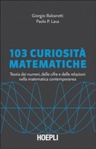 103 CURIOSITÁ MATEMATICHE | 9788820345563 | BALZAROTTI GIORGIO
