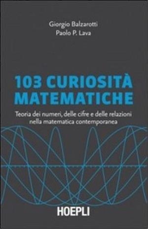 103 CURIOSITÁ MATEMATICHE | 9788820345563 | BALZAROTTI GIORGIO