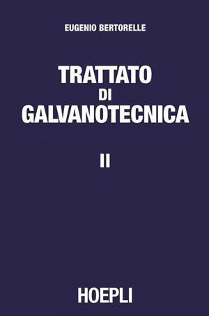 2.TRATTATO DI GALVANOTECNICA | 9788820374990 | BERTORELLE EUGENIO