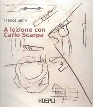 A LEZIONE CON CARLO SCARPA | 9788820389482 | FRANCA SEMI