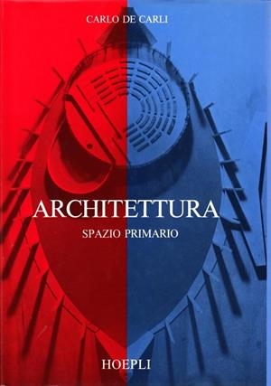 ARCHITETTURA. SPAZIO PRIMARIO | 9788820311315 | DE CARLI CARLO