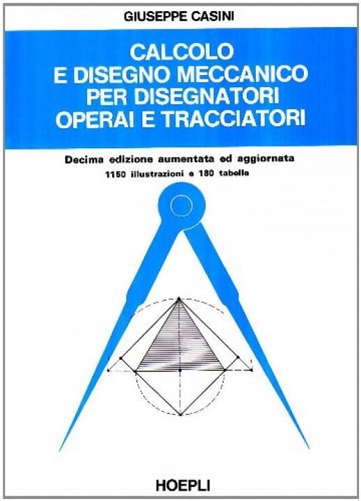 CALCOLO E DISEGNO MECCANICO PER DISEGNATORI OPERAI E TRACCIATORI | 9788820315870 | G., CASINI