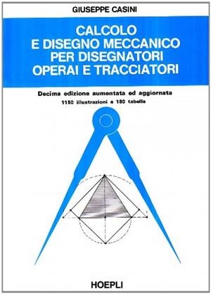 CALCOLO E DISEGNO MECCANICO PER DISEGNATORI OPERAI E TRACCIATORI | 9788820315870 | G., CASINI