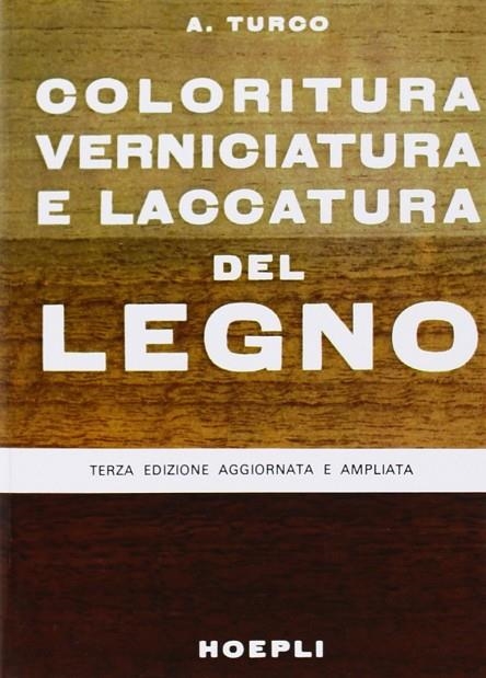 COLORITURA, VERNICIATURA E LACCATURA DEL LEGNO | 9788820309473 | TURCO ANTONIO