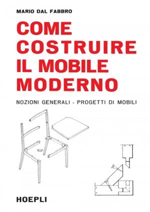 COME COSTRUIRE IL MOBILE MODERNO | 9788820301217 | DAL FABBRO MARIO