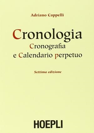 CRONOLOGIA, CRONOGRAFIA E CALENDARIO PERPETUO | 9788820351014 | CAPPELLI ADRIANO