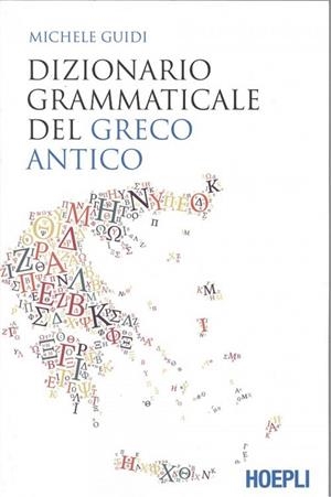 DIZIONARIO GRAMMATICALE DEL GRECO ANTICO | 9788820390303 | MICHELE GUIDI