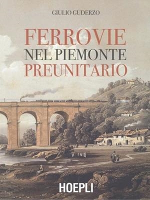 FERROVIE NEL PIEMONTE PREUNITARIO | 9788820388065 | GIULIO GUDERZO