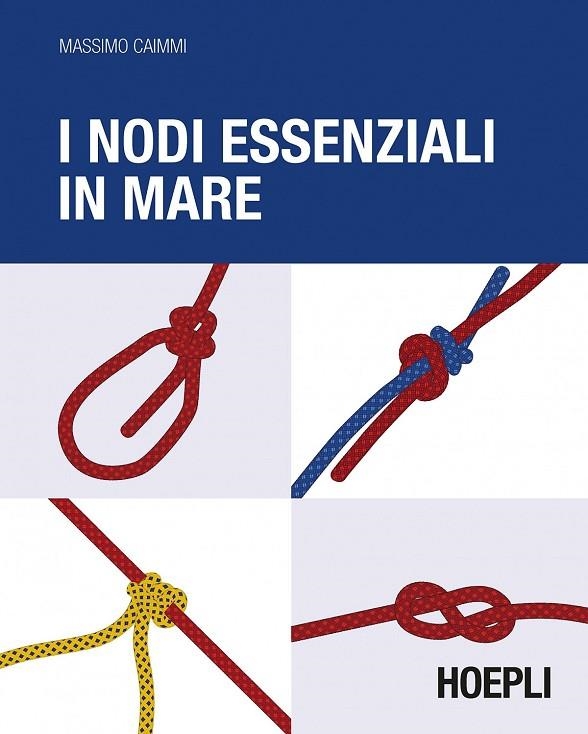 I NODI ESSENZIALI IN MARE | 9788820367558 | CAIMMI MASSIMO